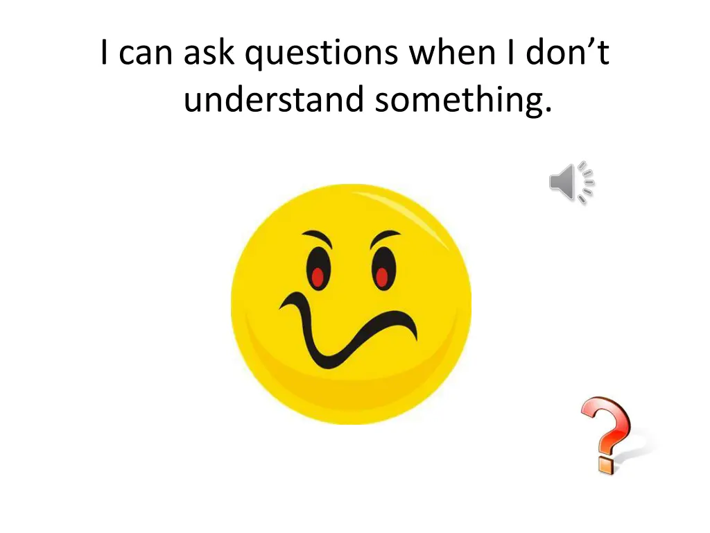 i can ask questions when i don t understand