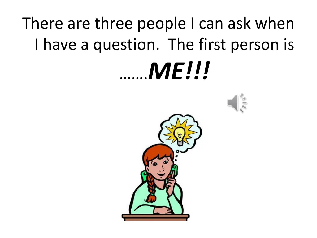 there are three people i can ask when i have