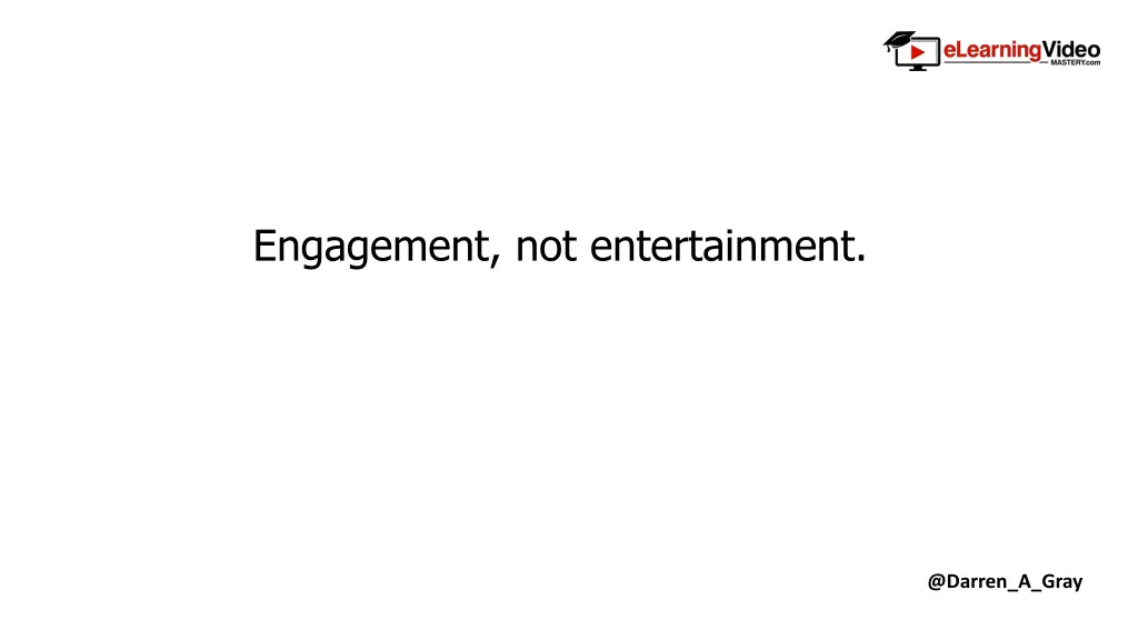 engagement not entertainment