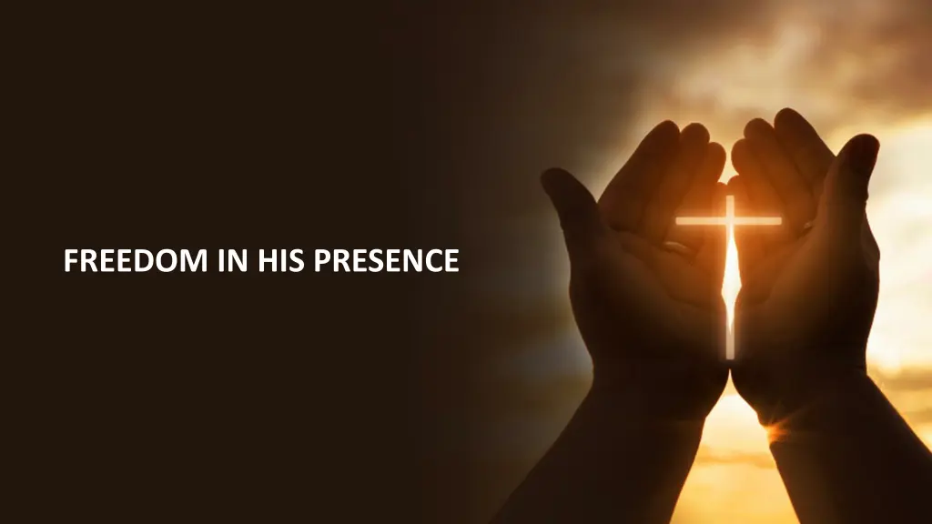 freedom in his presence