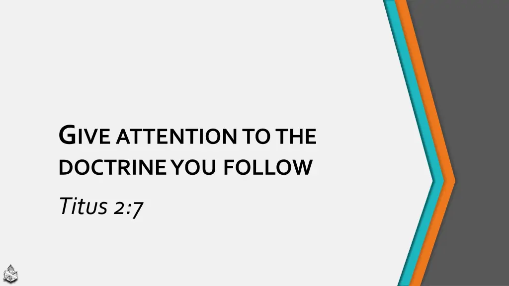 g ive attention to the doctrine you follow