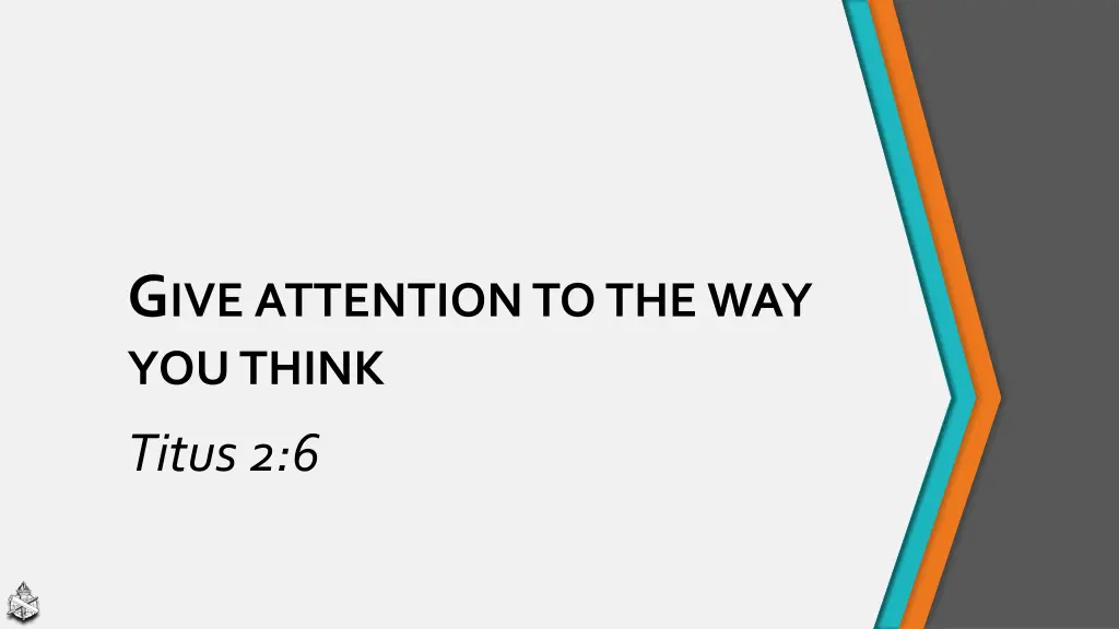g ive attention to the way you think