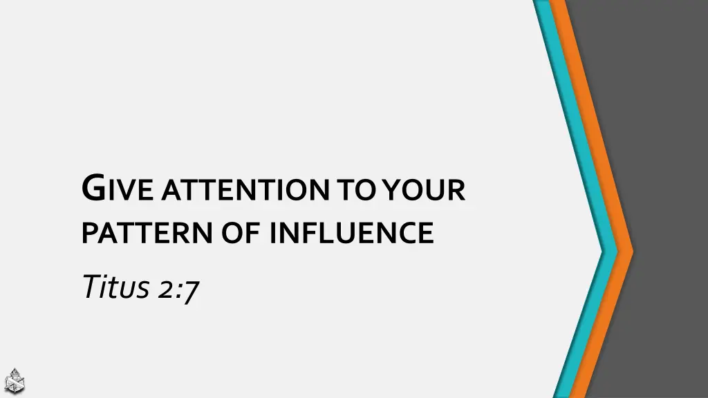 g ive attention to your pattern of influence