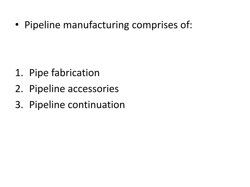 pipeline manufacturing comprises of