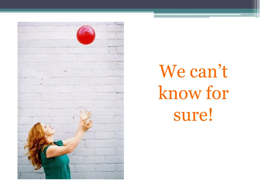 we can t know for sure
