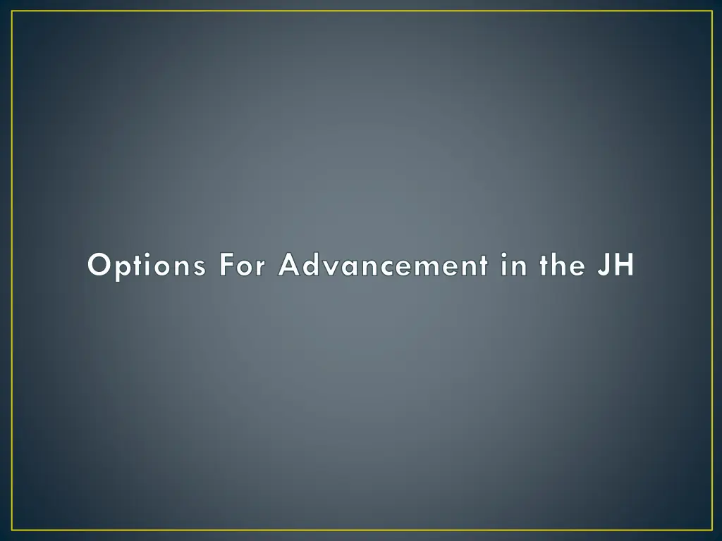 options for advancement in the jh