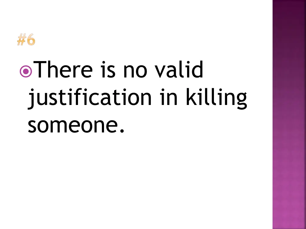 6 there is no valid justification in killing