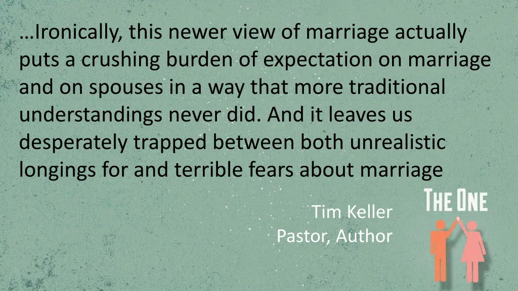 ironically this newer view of marriage actually