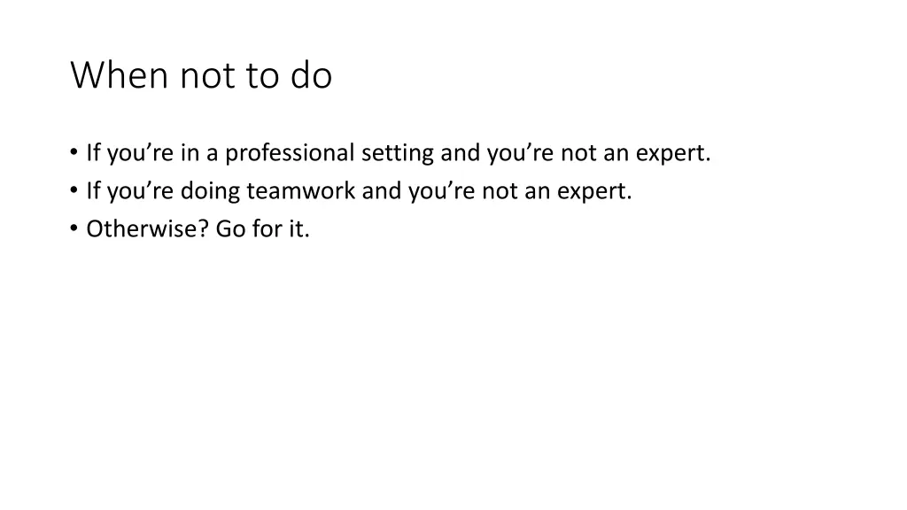 when not to do