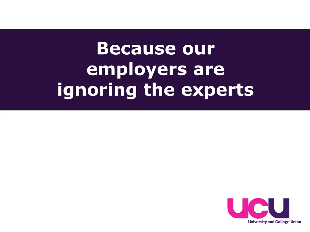 because our employers are ignoring the experts