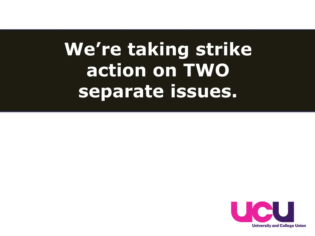 we re taking strike action on two separate issues
