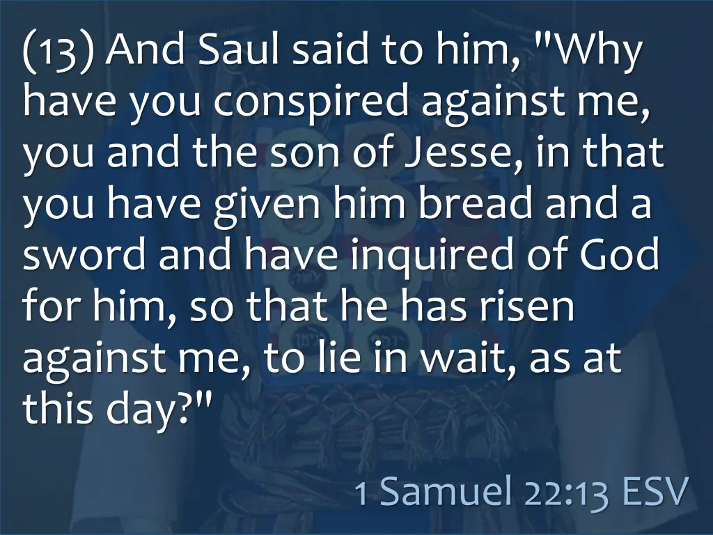 13 and saul said to him why have you conspired
