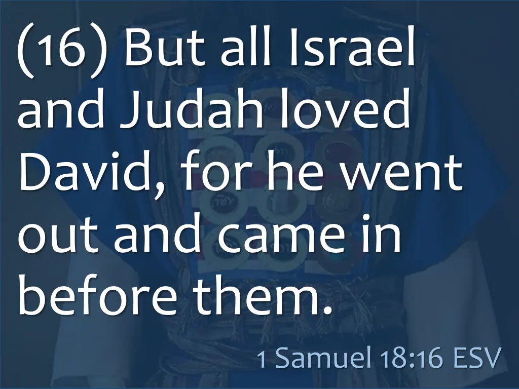 16 but all israel and judah loved david