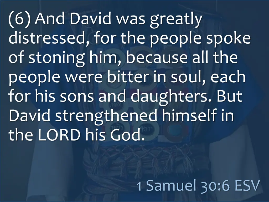 6 and david was greatly distressed for the people 1