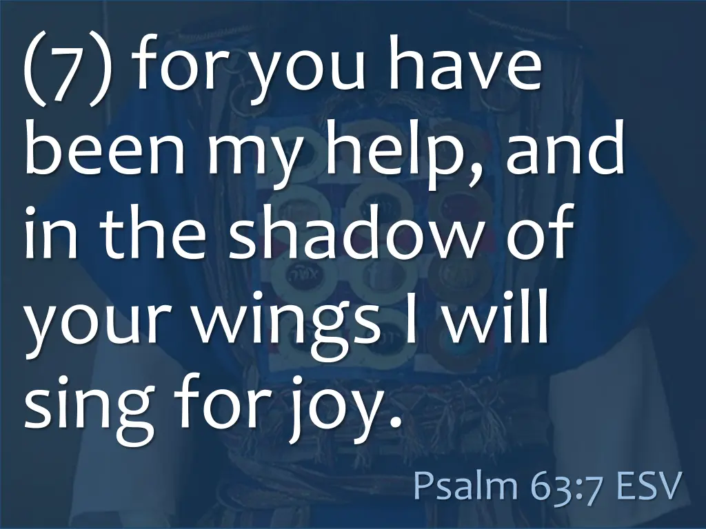 7 for you have been my help and in the shadow