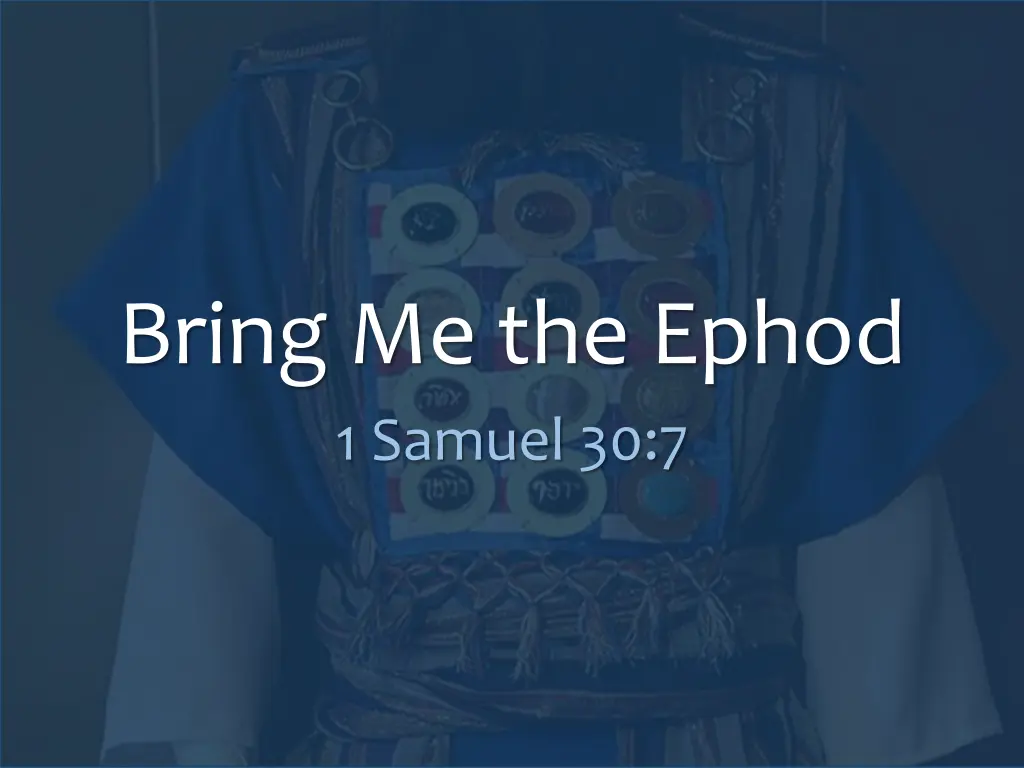 bring me the ephod 1 samuel 30 7 1