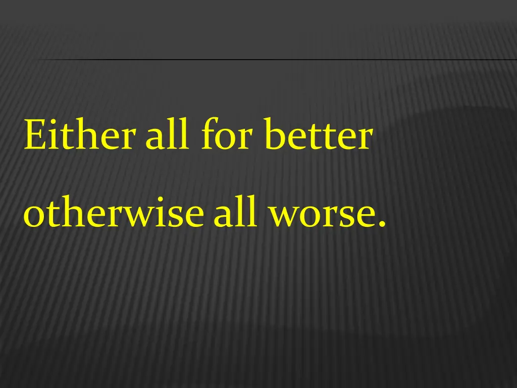 either all for better