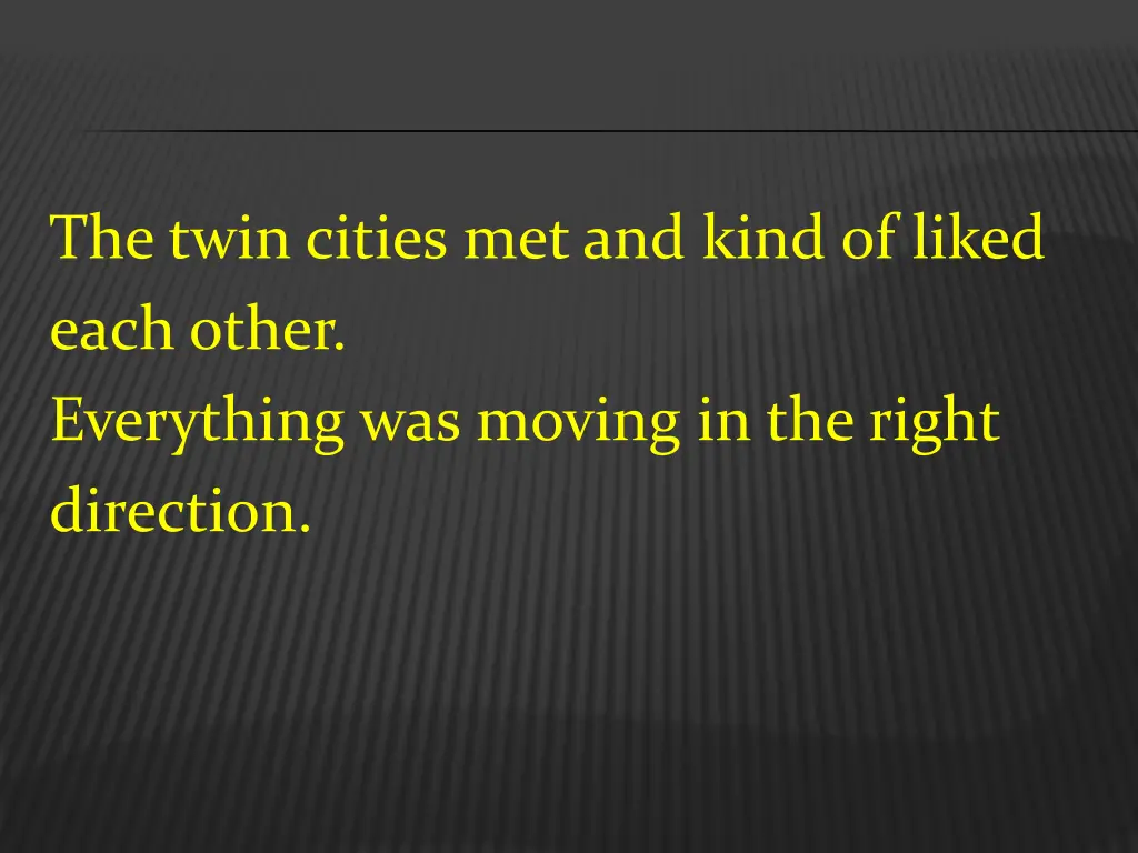 the twin cities metand kind of liked each other