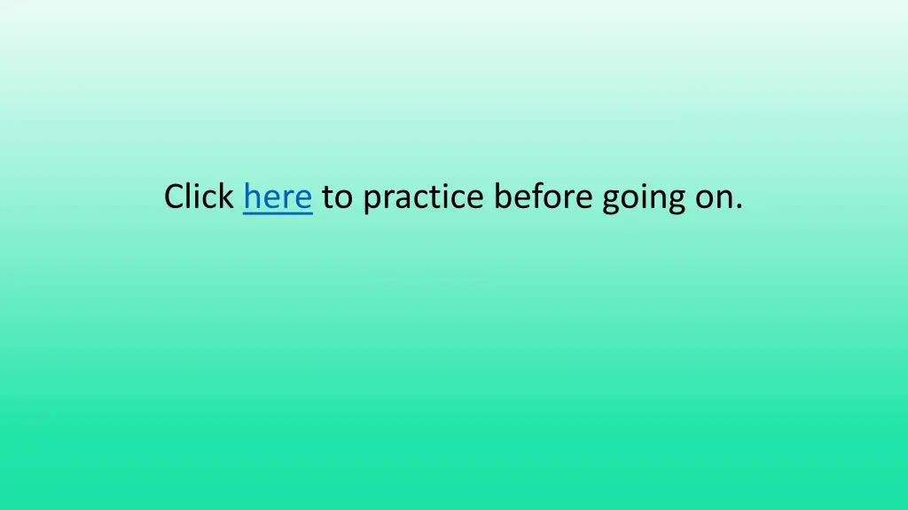 click here to practice before going on