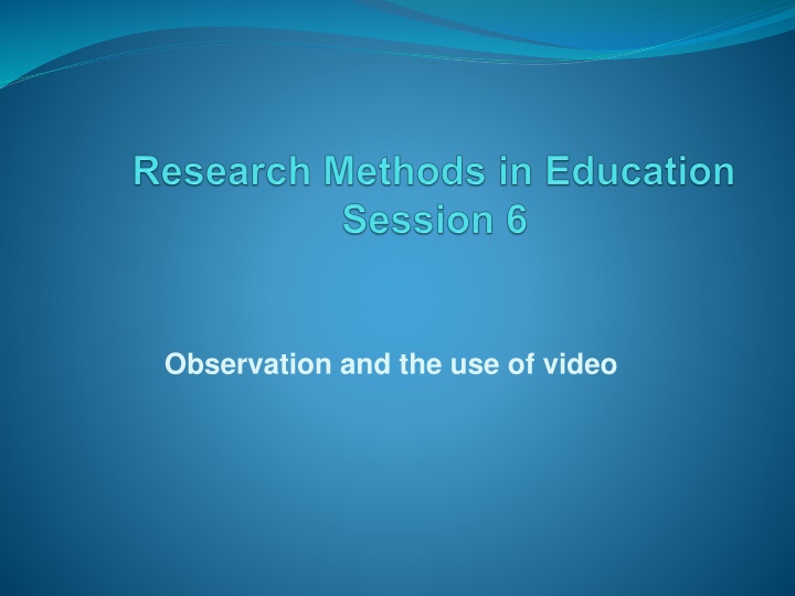 observation and the use of video