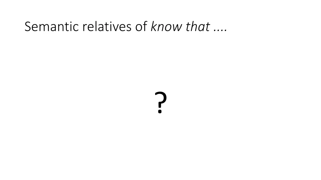 semantic relatives of know that