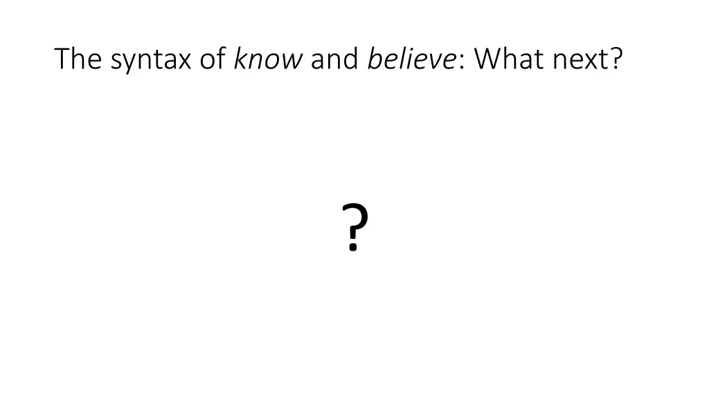 the syntax of know and believe what next