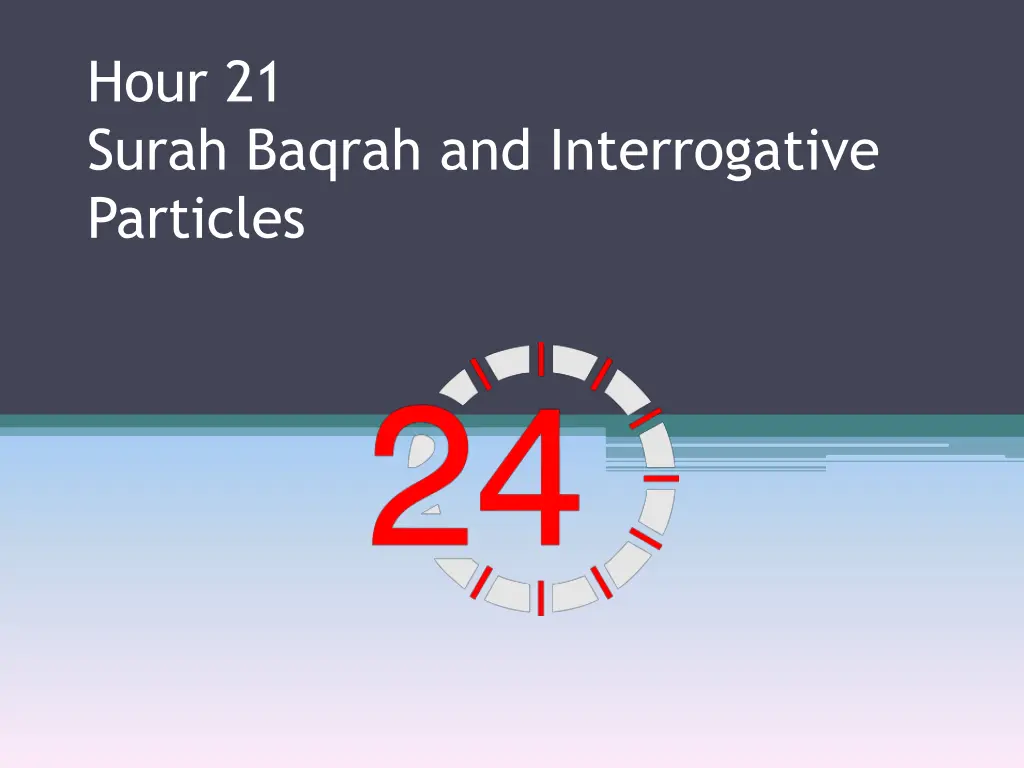 hour 21 surah baqrah and interrogative particles