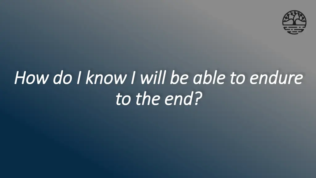 how do i know i will be able to endure