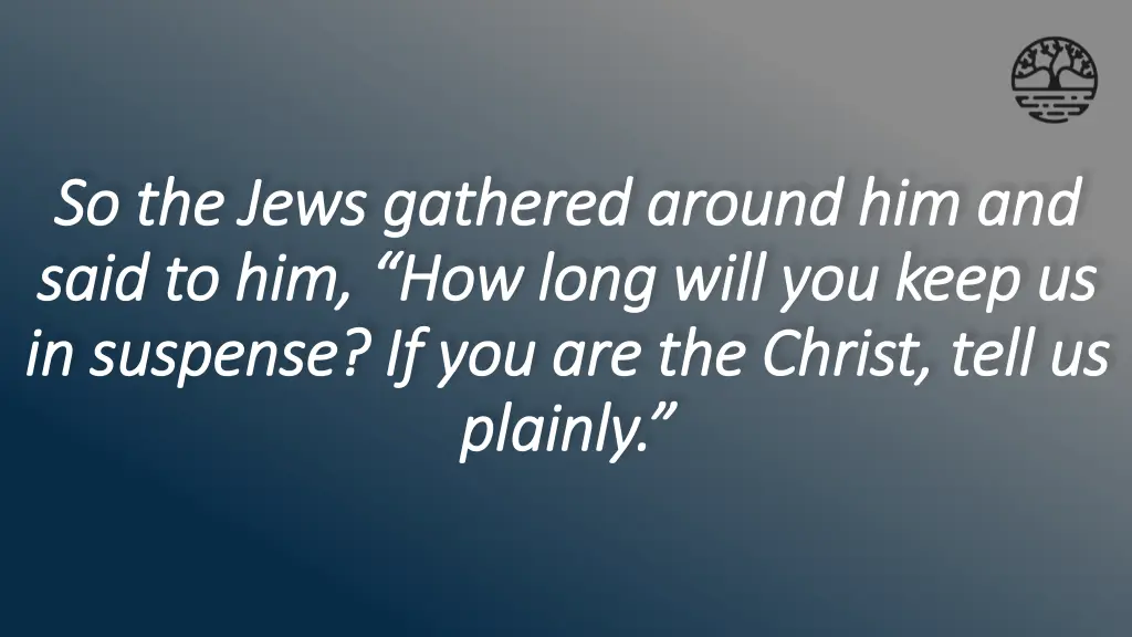 so the jews gathered around him and so the jews