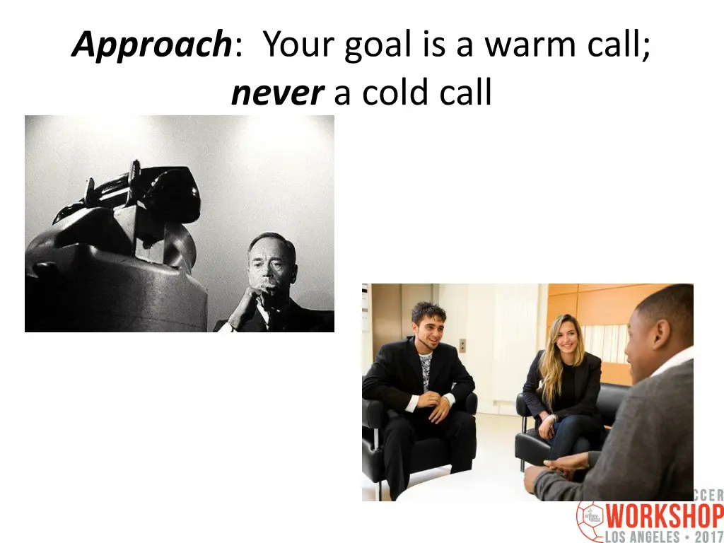 approach your goal is a warm call never a cold