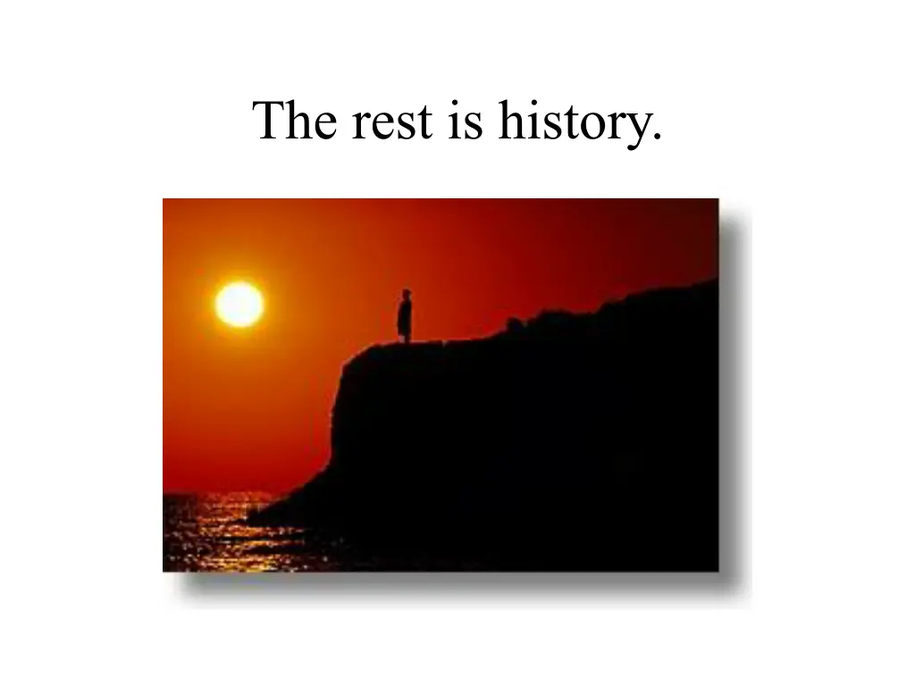 the rest is history