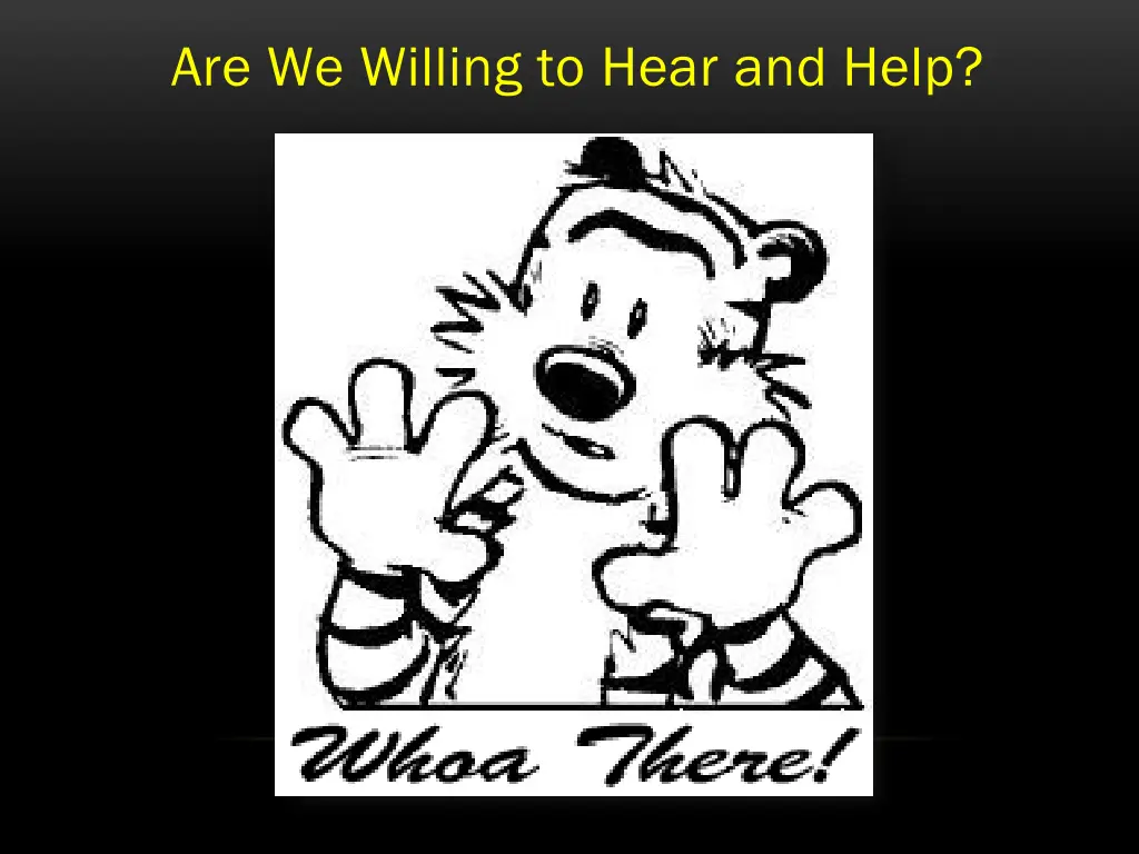 are we willing to hear and help