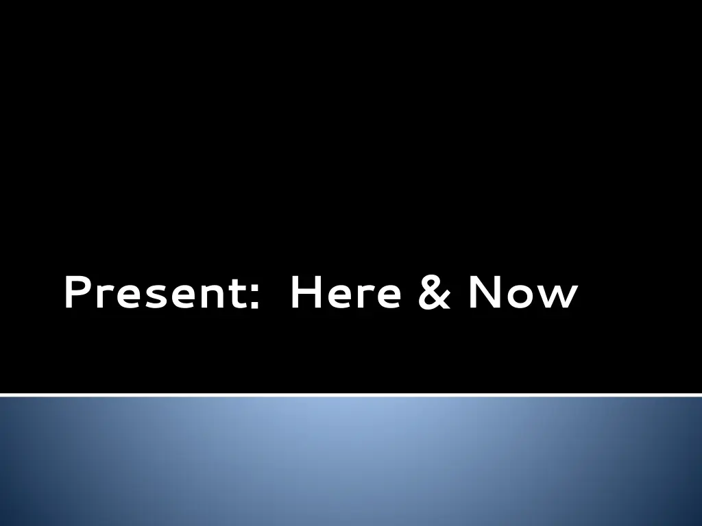 present here now