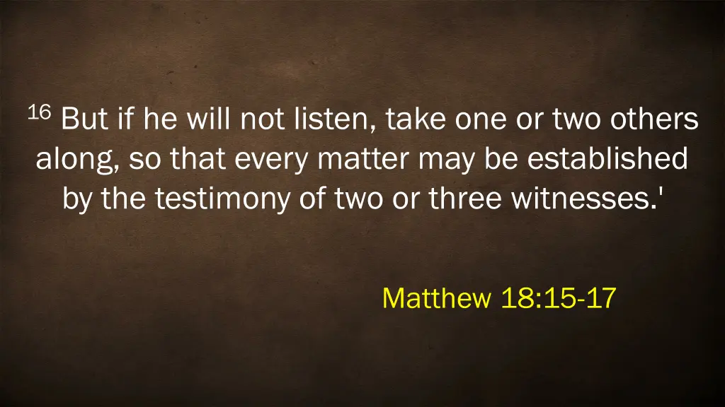 16 but if he will not listen take