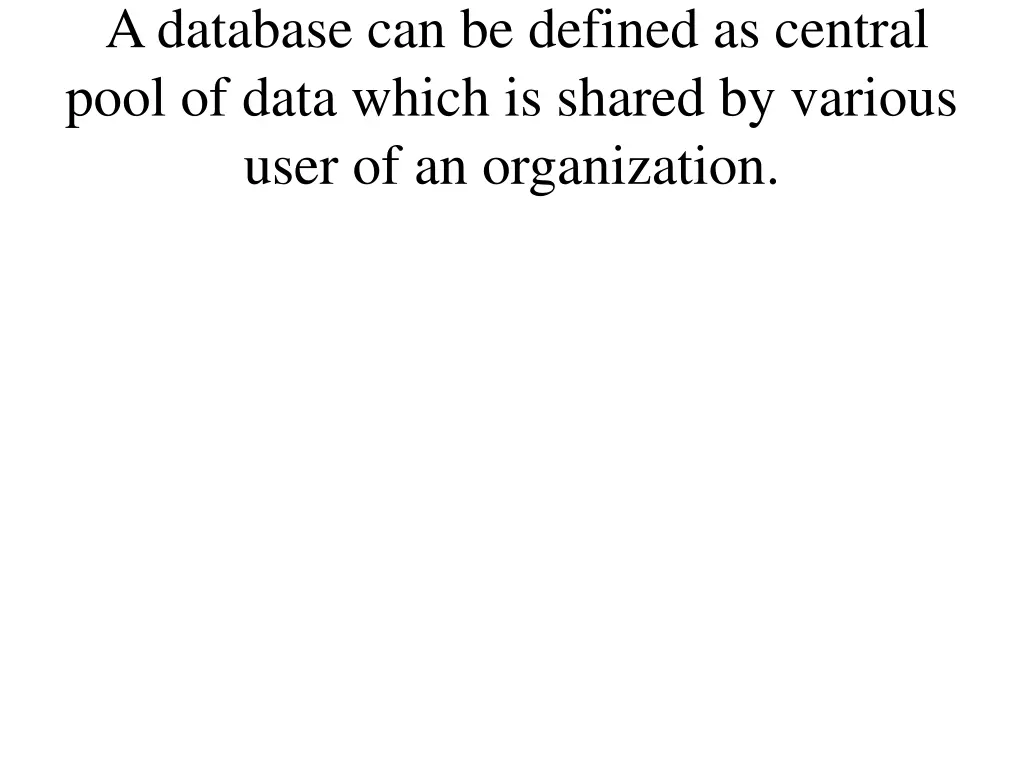 a database can be defined as central pool of data