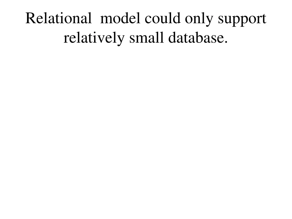 relational model could only support relatively