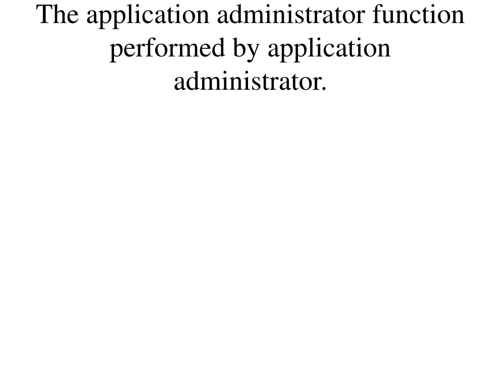the application administrator function performed