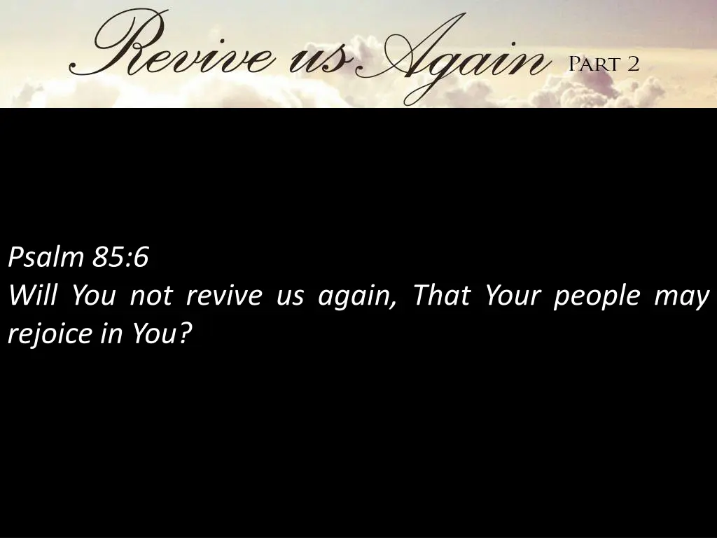 psalm 85 6 will you not revive us again that your