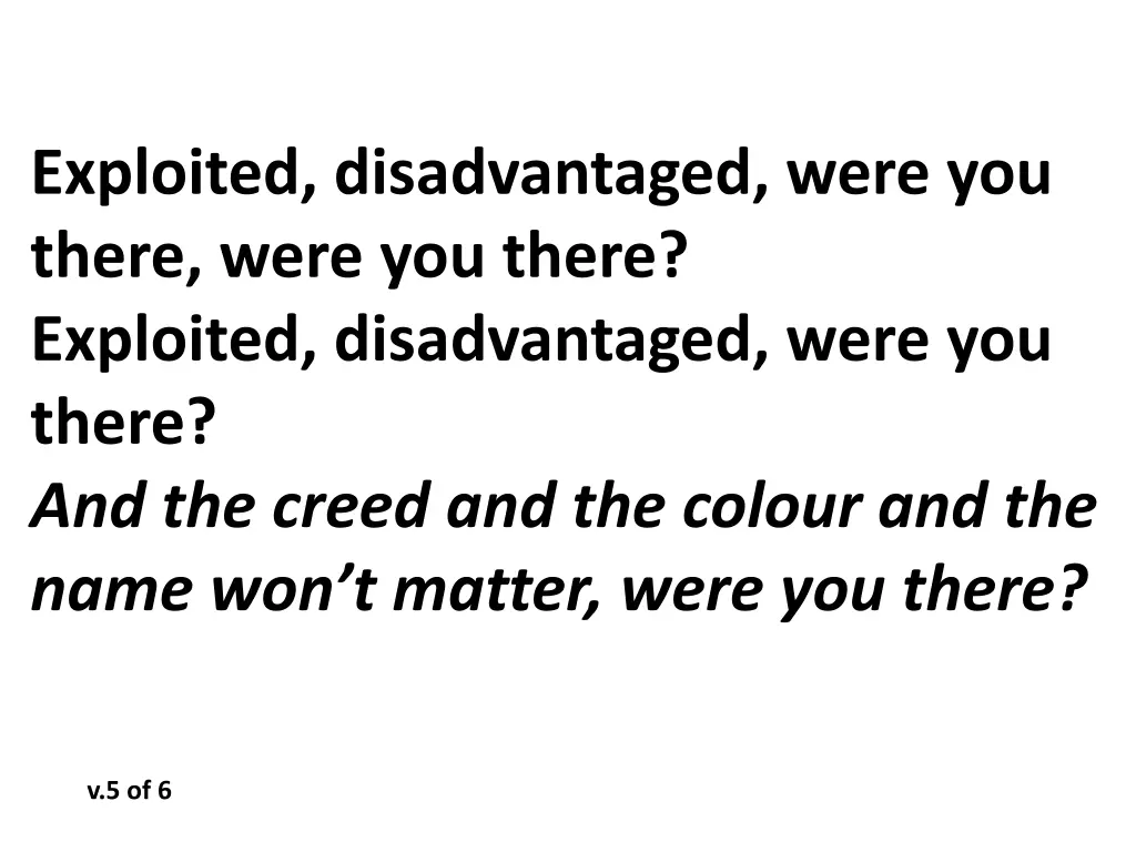 exploited disadvantaged were you there were