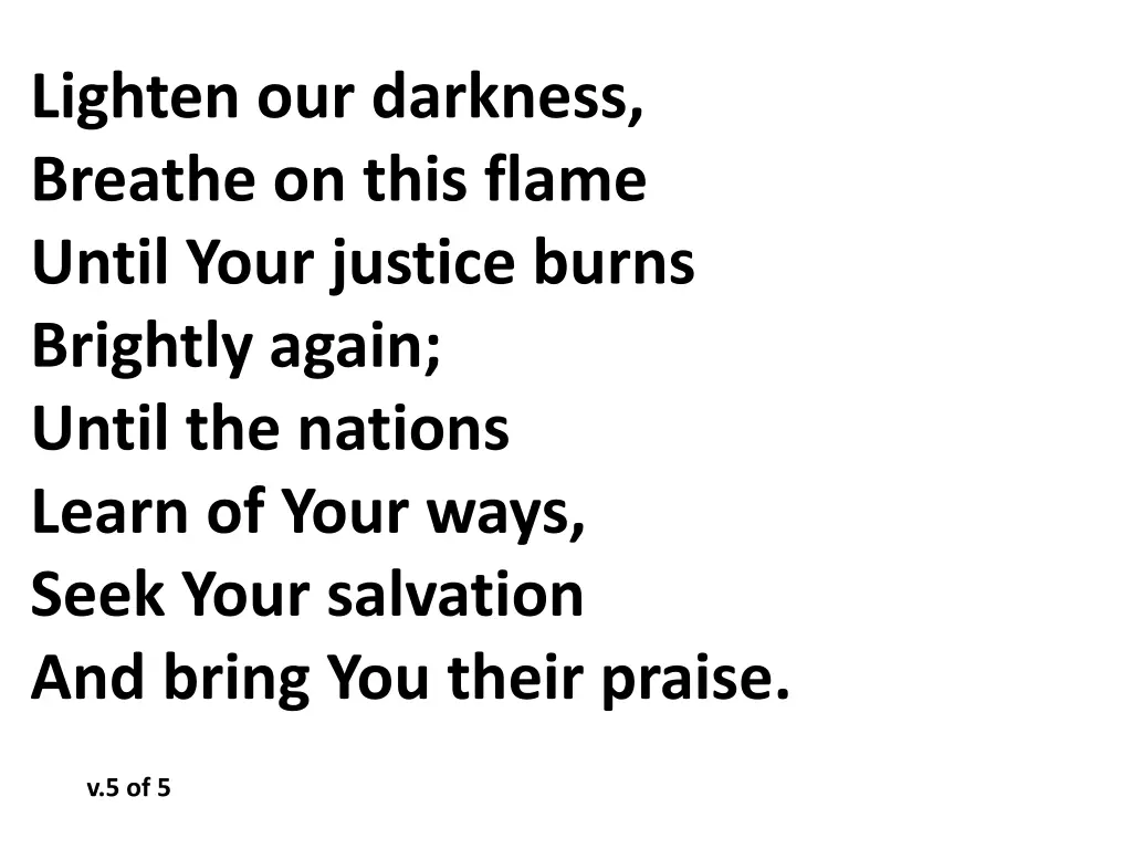 lighten our darkness breathe on this flame until