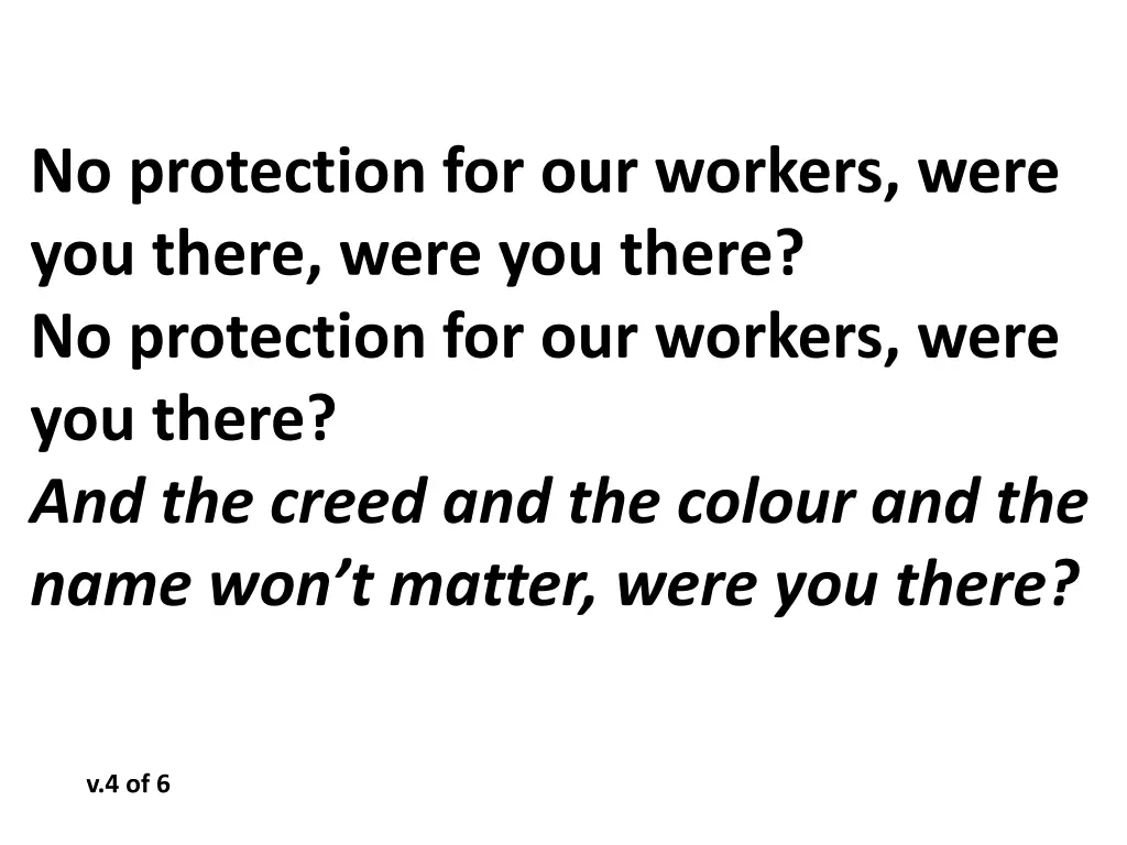 no protection for our workers were you there were