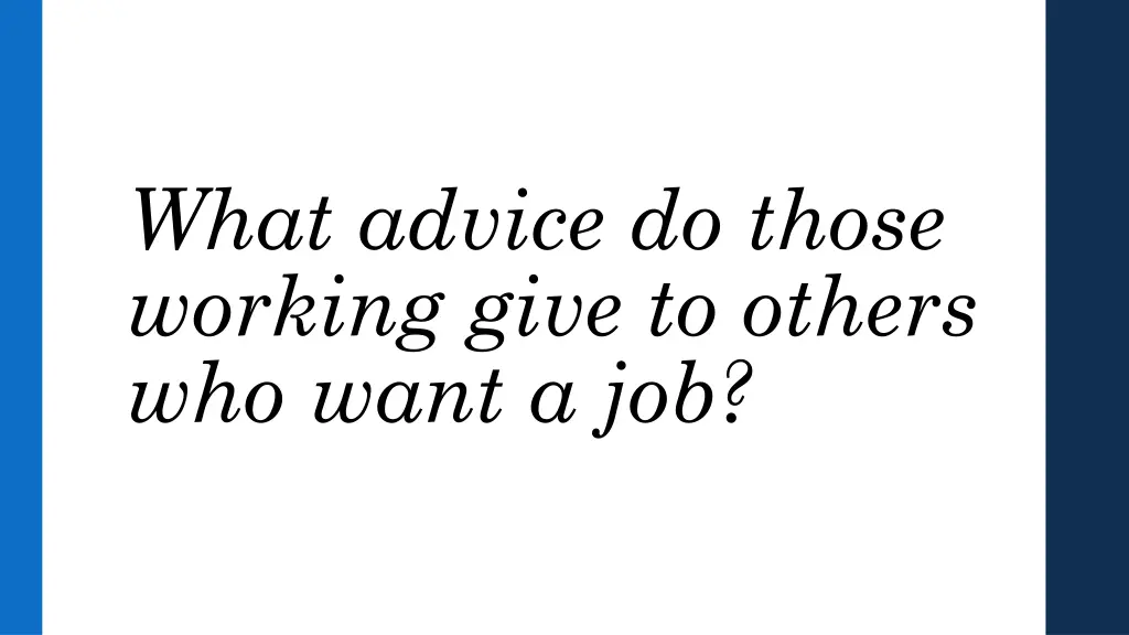what advice do those working give to others