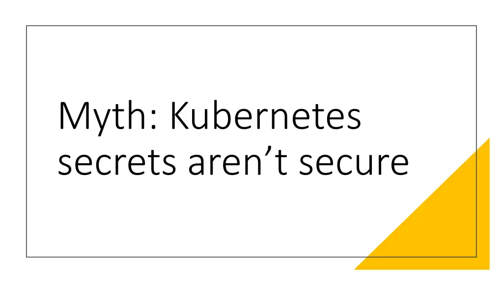 myth kubernetes secrets aren t secure