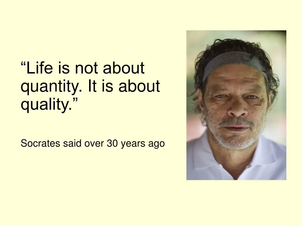 life is not about quantity it is about quality