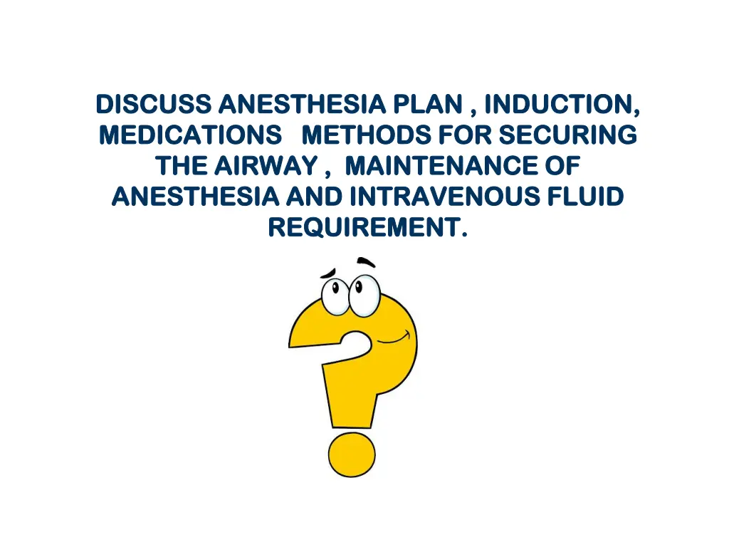 discuss discuss anesthesia plan induction