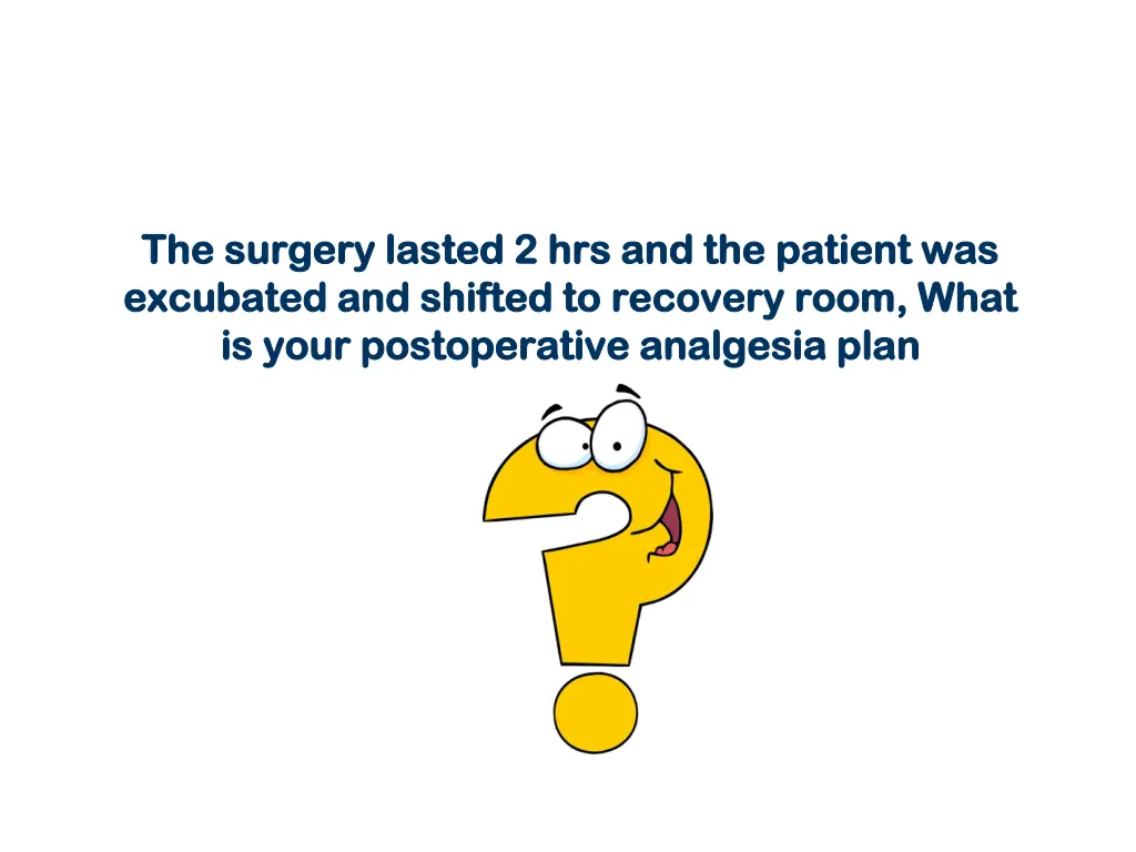 the surgery lasted 2 hrs and the patient
