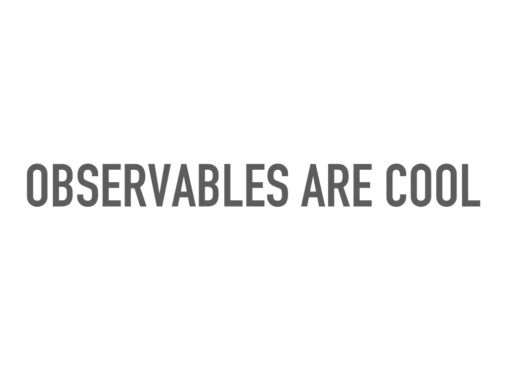 observables are cool