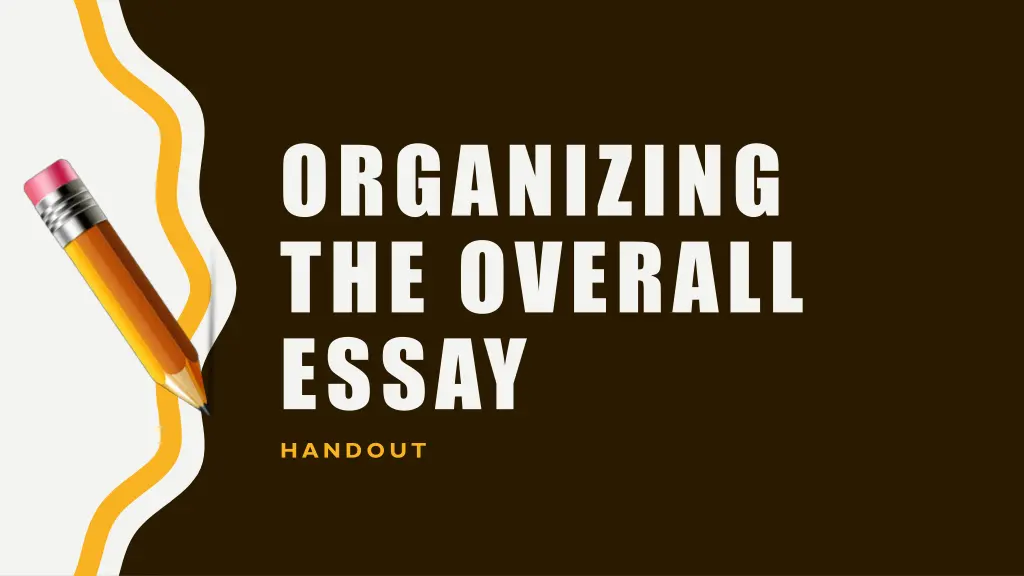 organizing the overall essay handout