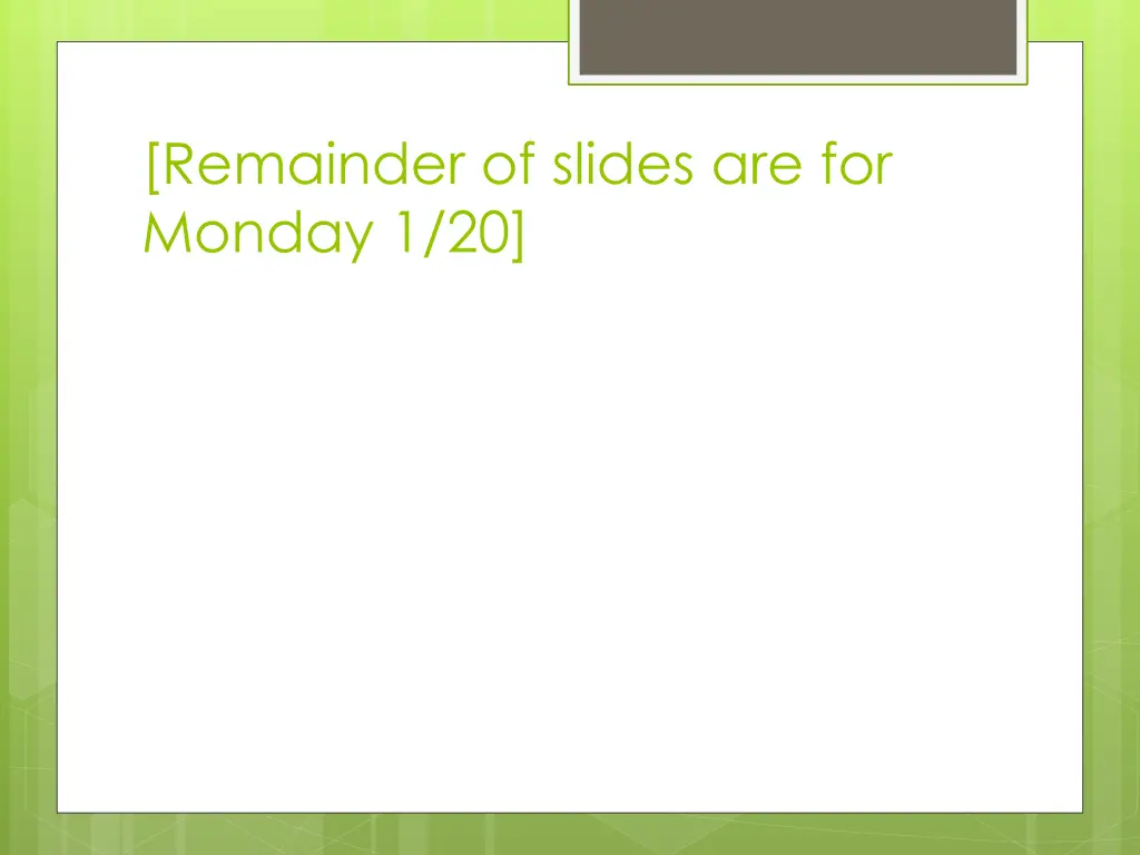 remainder of slides are for monday 1 20