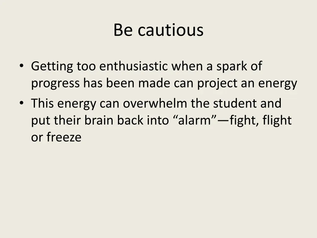 be cautious
